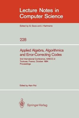 Applied Algebra, Algorithmics and Error-Correcting Codes: 2nd International Conference, Aaecc-2, Toulouse, France, October 1-5, 1984. Proceedings by Poli, Alain