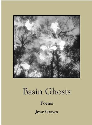Basin Ghosts: Poems by Graves, Jesse