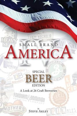 Small Brand America IV: Special Beer Edition: A Look at 26 Craft Breweries by Hansen, Mark