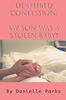 Deathbed Confession: My Son Was A Stolen Baby! by Parks, Danielle