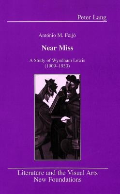 Near Miss: A Study of Wyndham Lewis (1909-1930) by Gilman, Ernest B.