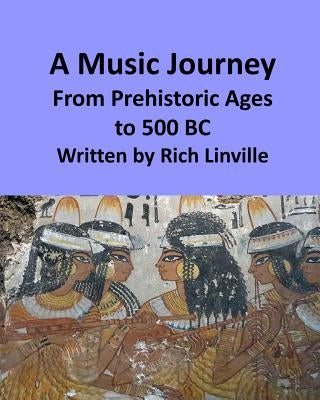 A Music Journey From Prehistoric Ages to 500 BC by Linville, Rich