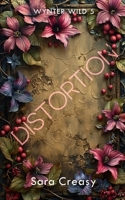 Distortion: Wynter Wild Book 5 by Creasy, Sara