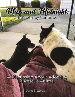 Max and Midnight: The Journey Continues: A Discussion About Adopting a Rescue Animal by Gordon, Jane E.