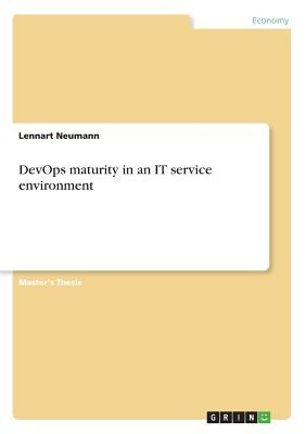 DevOps maturity in an IT service environment by Neumann, Lennart