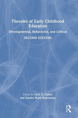 Theories of Early Childhood Education: Developmental, Behaviorist, and Critical by Cohen, Lynn E.