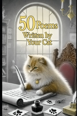50 Poems Written By Your Cat by Cat, Your