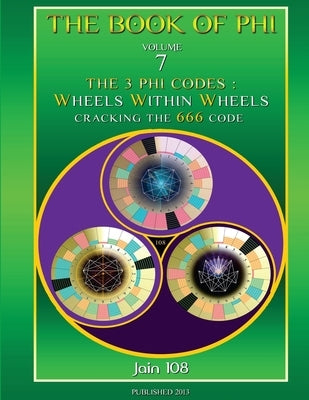 The 3 Phi Codes: Wheels Within Wheels by 108, Jain