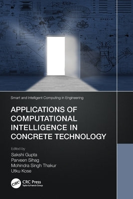 Applications of Computational Intelligence in Concrete Technology by Gupta, Sakshi