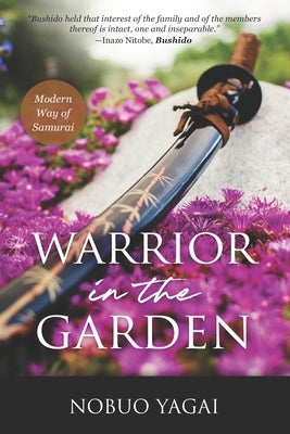 Warrior in the Garden: Modern Way of Samurai by Yagai, Nobuo