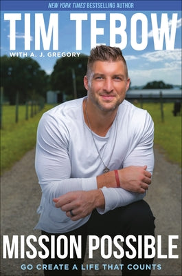 Mission Possible: Go Create a Life That Counts by Tebow, Tim