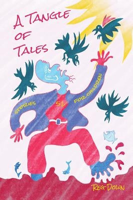 A Tangle of Tales: short stories for children by Down, Reg