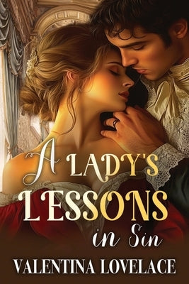 A Lady's Lessons in Sin: A Steamy Regency Romance Book by Lovelace, Valentina