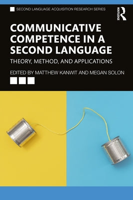 Communicative Competence in a Second Language: Theory, Method, and Applications by Kanwit, Matthew