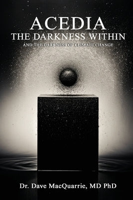 Acedia, The Darkness Within: and The Darkness of Climate Change by MacQuarrie, Dave