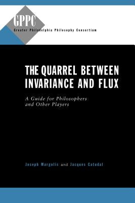 The Quarrel Between Invariance and Flux: A Guide for Philosophers and Other Players by Margolis, Joseph