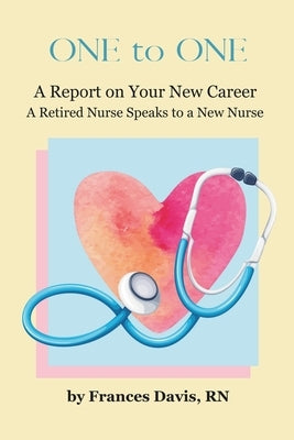 One To One: A Report on Your New Career: A Retired Nurse Speaks to a New Nurse by Davis, Frances