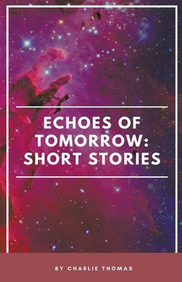 Echoes of Tomorrow: Short Stories. by Thomas, Charlie