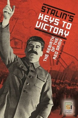 Stalin's Keys to Victory: The Rebirth of the Red Army by Dunn, Walter