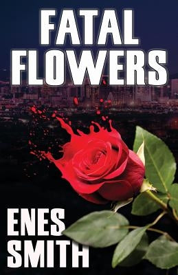 Fatal Flowers by Smith, Enes