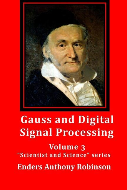 Gauss and Digital Signal Processing: Volume 3 Scientist and Science series by Robinson, Enders Anthony
