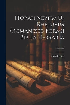 [Torah Nevi'im U-khetuvim (romanized Form)] Biblia Hebraica; Volume 1 by Kittel, Rudolf 1853-1929