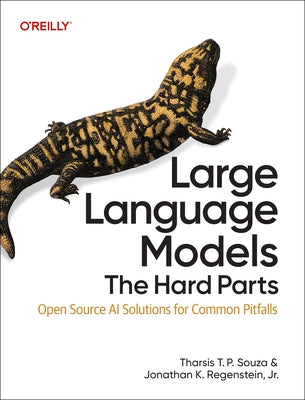 Large Language Models: The Hard Parts: Open Source AI Solutions for Common Pitfalls by Souza, Tharsis T. P.
