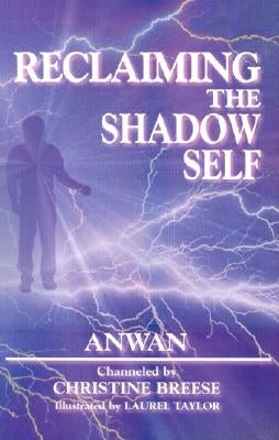 Reclaiming the Shadow Self: Facing the Dark Side in Human Consciousness by Anwan