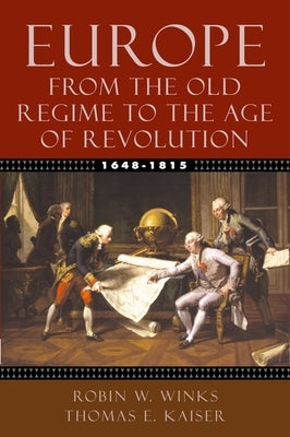 Europe, 1648-1815: From the Old Regime to the Age of Revolution by Winks, Robin W.