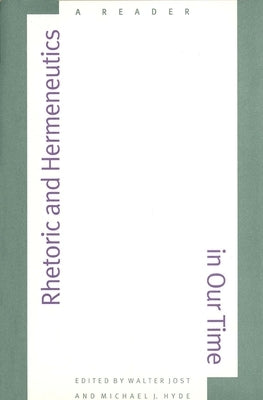 Rhetoric and Hermeneutics in Our Time: A Reader by Jost, Walter