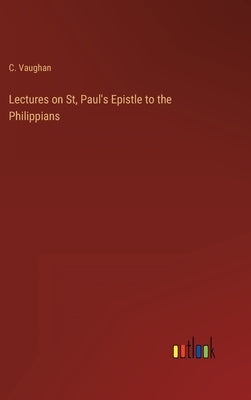 Lectures on St, Paul's Epistle to the Philippians by Vaughan, C.