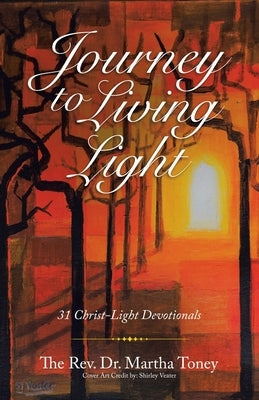 Journey to Living Light: 31 Christ-Light Devotionals by Toney, Martha