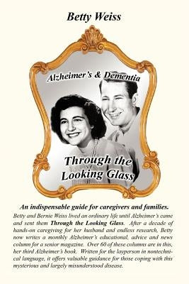 Alzheimer's & Dementia: Through the Looking Glass by Weiss, Betty
