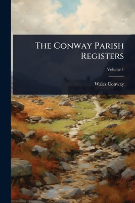 The Conway Parish Registers by Conway, Wales