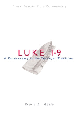 Luke 1-9: A Commentary in the Wesleyan Tradition by Neale, David A.