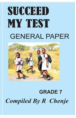 succeed my test: general paper grade 7 by Chenjerai, Ranaganai