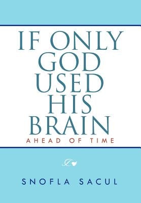 If Only God Used His Brain: Ahead of Time by Sacul, Snofla