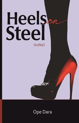 Heels on Steel: a play by Dara, Ope