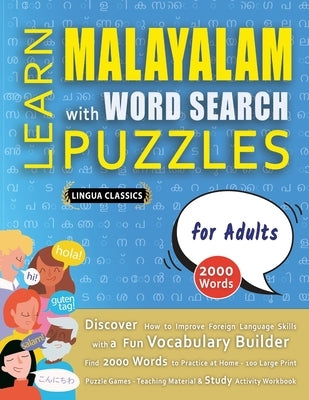 LEARN MALAYALAM WITH WORD SEARCH PUZZLES FOR ADULTS - Discover How to Improve Foreign Language Skills with a Fun Vocabulary Builder. Find 2000 Words t by Lingua Classics