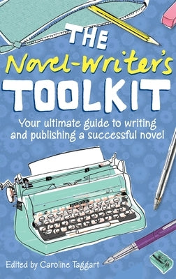 The Novel-Writer's Toolkit: Your Ultimate Guide to Writing and Publishing a Successful Novel by Taggart, Caroline (Edited By)