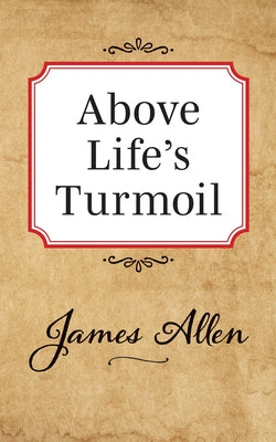 Above Lifes Turmoil by Allen, James