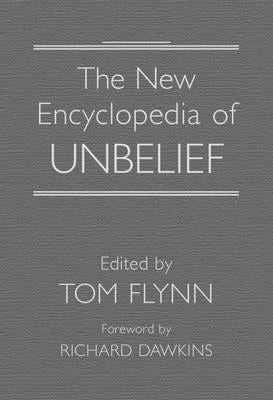 The New Encyclopedia of Unbelief by Flynn, Tom