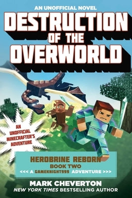 Destruction of the Overworld: Herobrine Reborn Book Two: A Gameknight999 Adventure: An Unofficial Minecrafter's Adventure by Cheverton, Mark