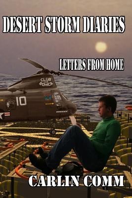 Desert Storm Diaries: Letters From Home by Comm, Carlin