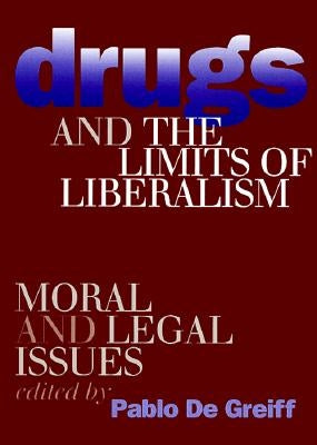 Drugs and the Limits of Liberalism by de Greiff, Pablo