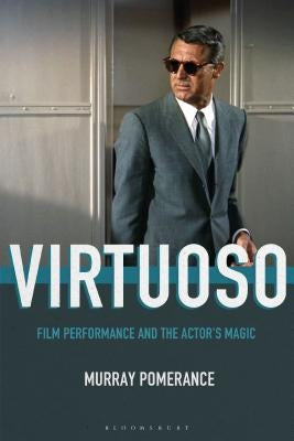 Virtuoso: Film Performance and the Actor's Magic by Pomerance, Murray