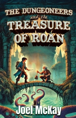 The Dungeoneers and the Treasure of Roan by McKay, Joel
