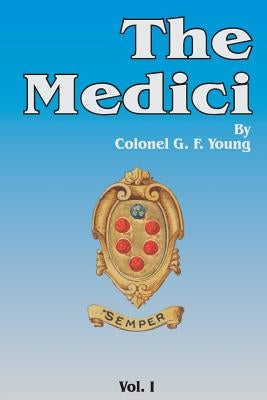 The Medici, Volume 1 by Young, G. F.