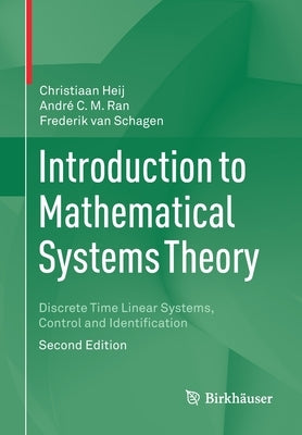 Introduction to Mathematical Systems Theory: Discrete Time Linear Systems, Control and Identification by Heij, Christiaan