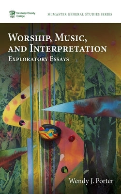 Worship, Music, and Interpretation by Porter, Wendy J.